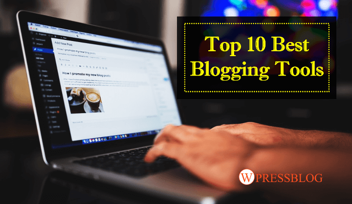 Best Blogging Tools That Every Blogger Should Use